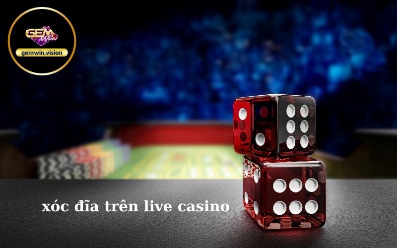 xóc đĩa trên live casino